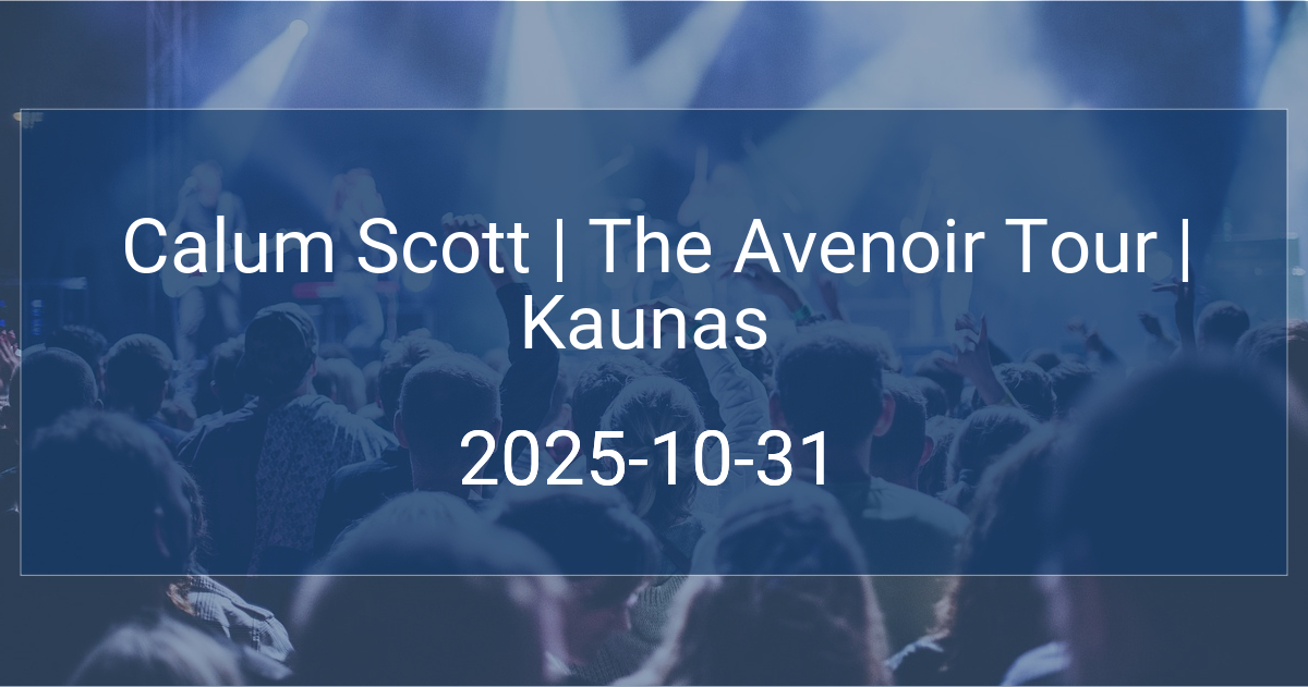 Calum Scott | The Avenoir Tour | Kaunas