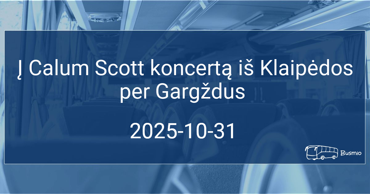 Į Calum Scott koncertą iš Klaipėdos per Gargždus