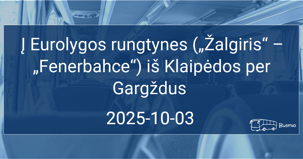 Į Eurolygos rungtynes („Žalgiris“ – „Fenerbahce“) iš Klaipėdos per Gargždus