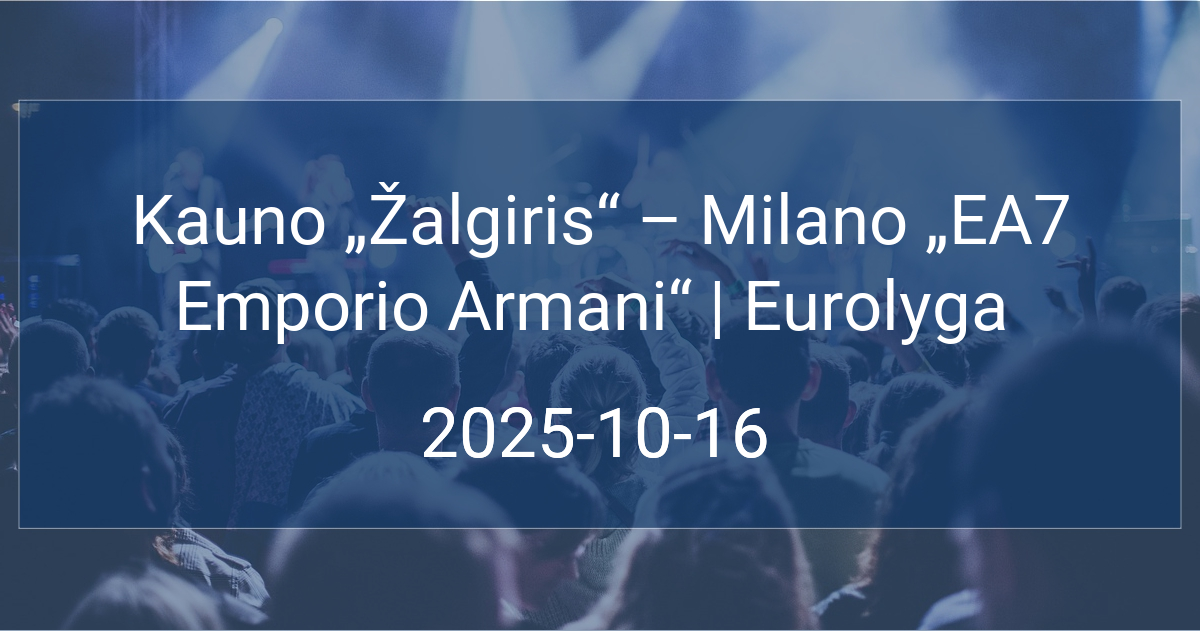 Kauno „Žalgiris“ – Milano „EA7 Emporio Armani“ | Eurolyga