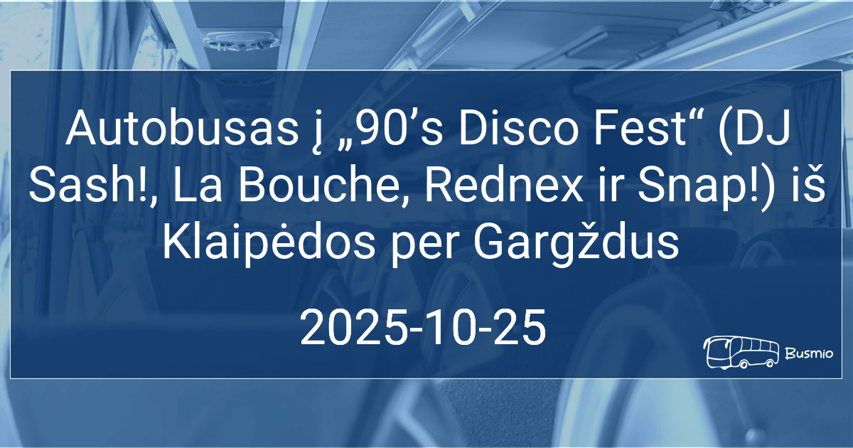 Autobusas į „90’s Disco Fest“ (DJ Sash!, La Bouche, Rednex ir Snap!) iš Klaipėdos per Gargždus