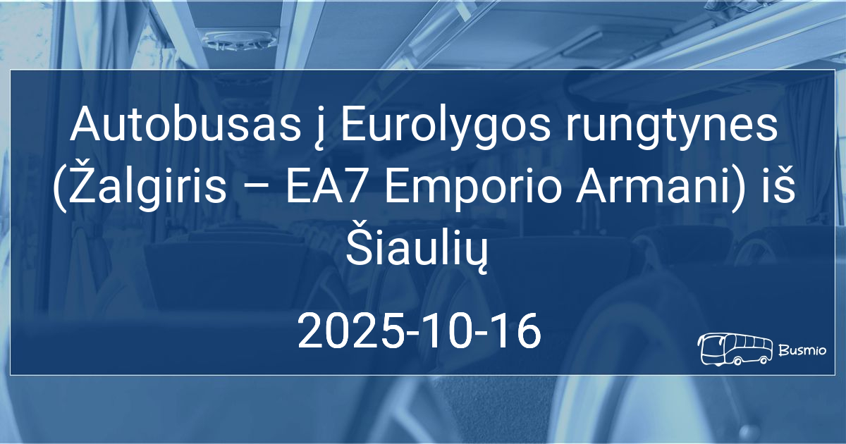 Autobusas į Eurolygos rungtynes (Žalgiris – EA7 Emporio Armani) iš Šiaulių
