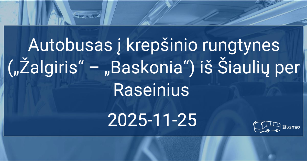 Autobusas į krepšinio rungtynes („Žalgiris“ – „Baskonia“) iš Šiaulių per Raseinius