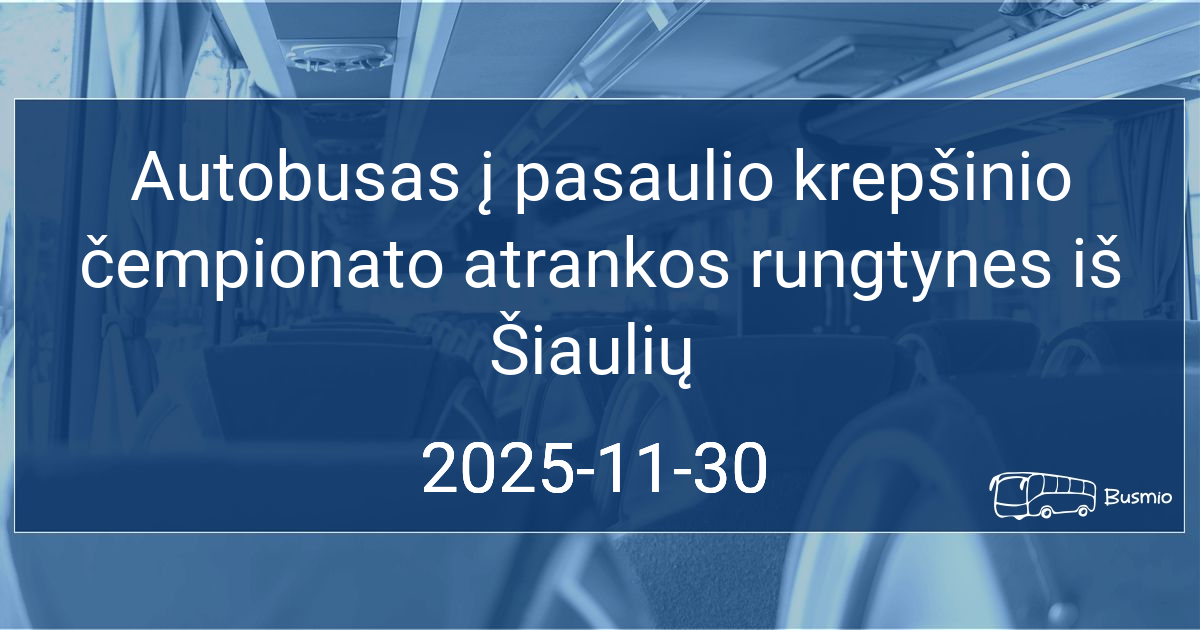 Autobusas į pasaulio krepšinio čempionato atrankos rungtynes iš Šiaulių
