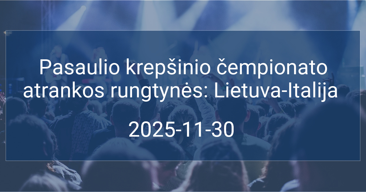 Pasaulio krepšinio čempionato atrankos rungtynės: Lietuva-Italija