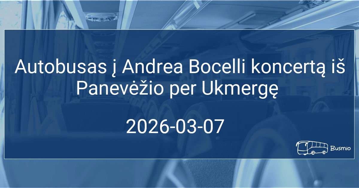 Autobusas į Andrea Bocelli koncertą iš Panevėžio per Ukmergę