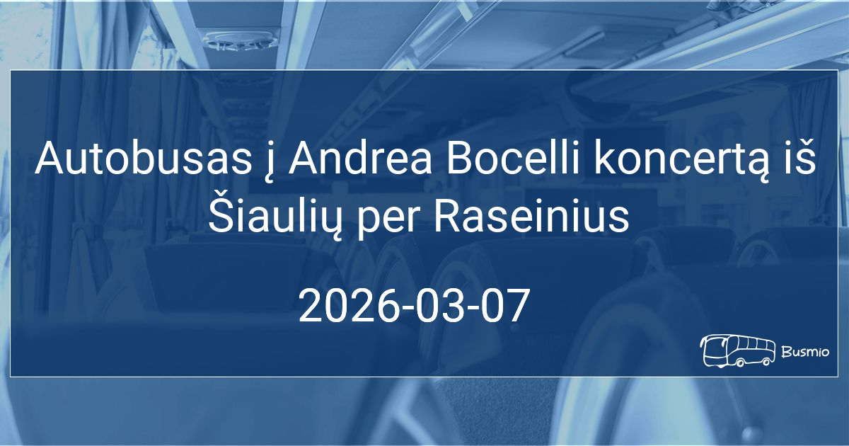 Autobusas į Andrea Bocelli koncertą iš Šiaulių per Raseinius