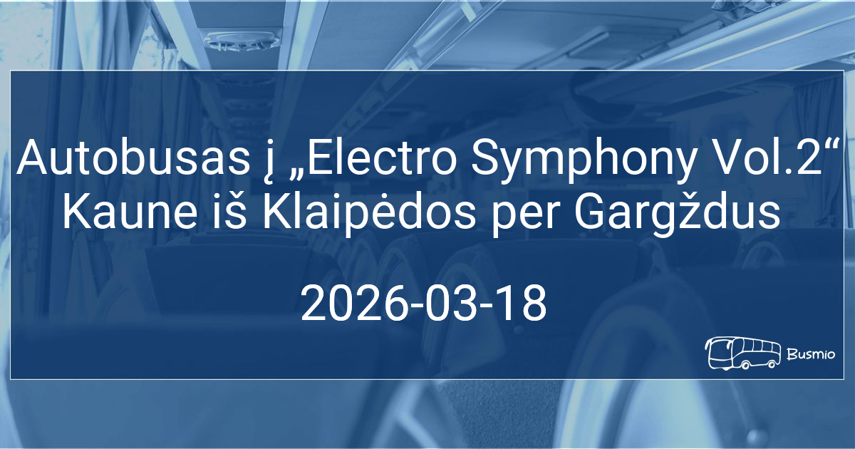Autobusas į „Electro Symphony Vol.2“ Kaune iš Klaipėdos per Gargždus
