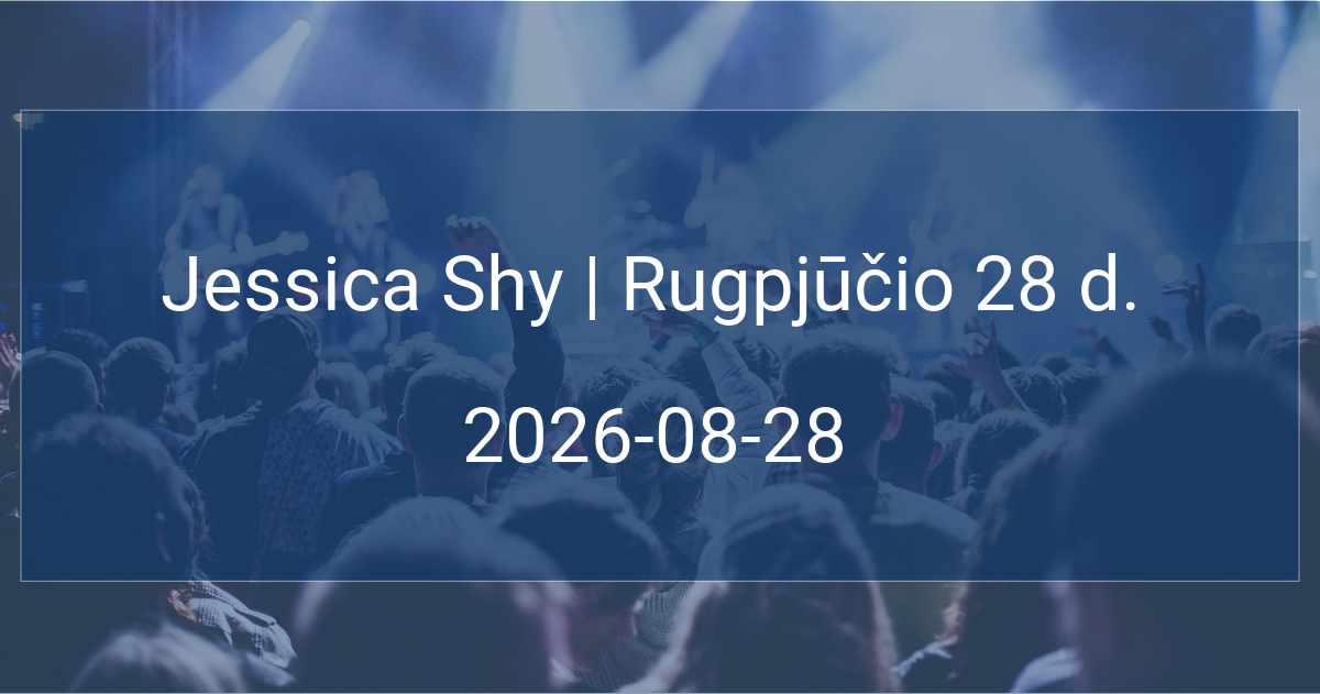 Jessica Shy | Rugpjūčio 28 d.