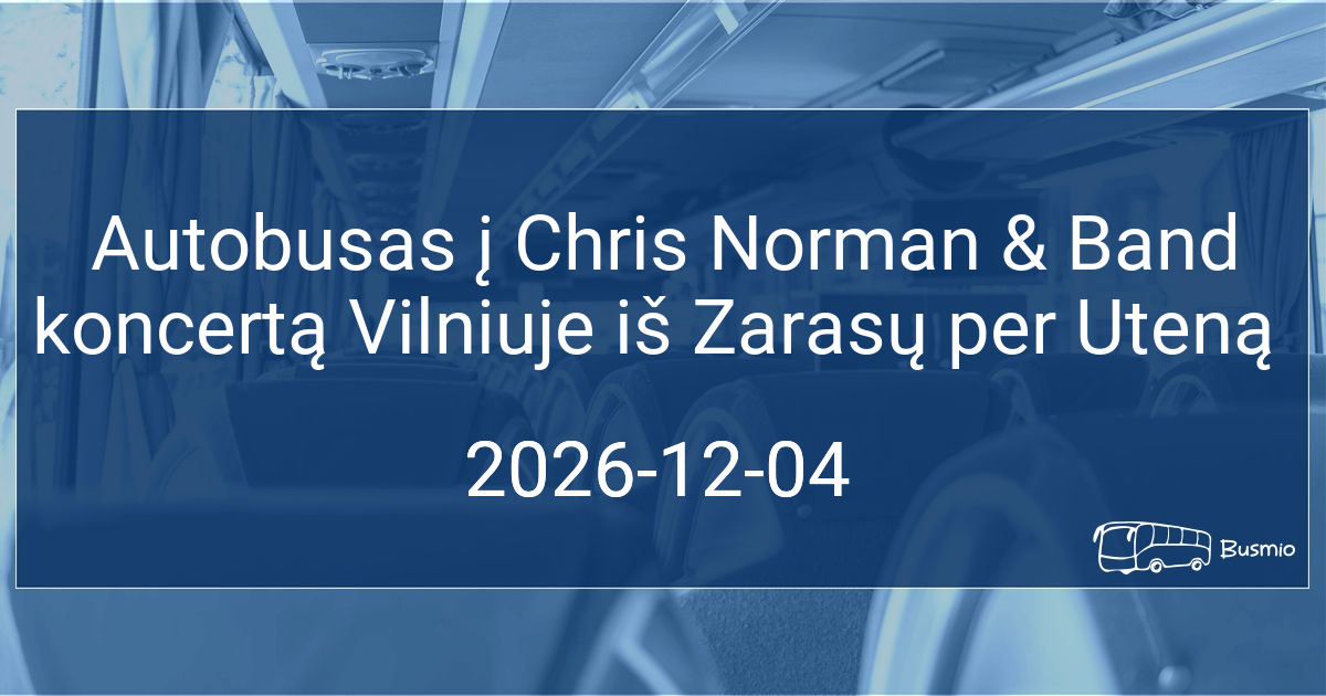 Autobusas į Chris Norman & Band koncertą Vilniuje iš Zarasų per Uteną