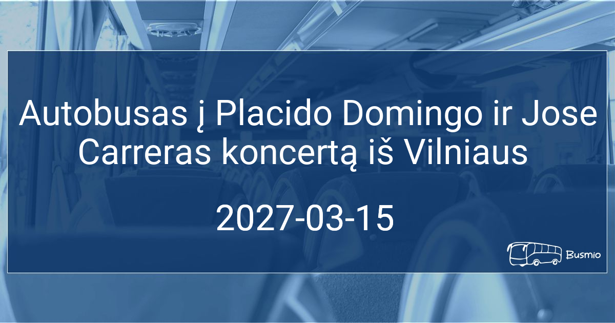 Autobusas į Placido Domingo ir Jose Carreras koncertą iš Vilniaus