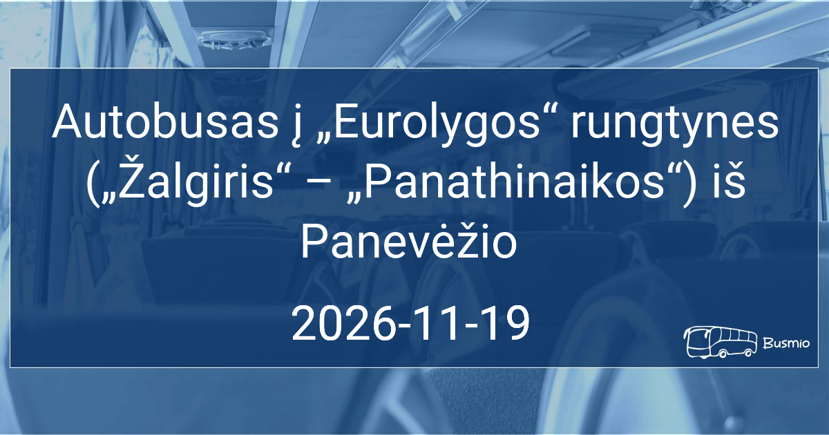 Autobusas į „Eurolygos“ rungtynes („Žalgiris“ – „Panathinaikos“) iš Panevėžio