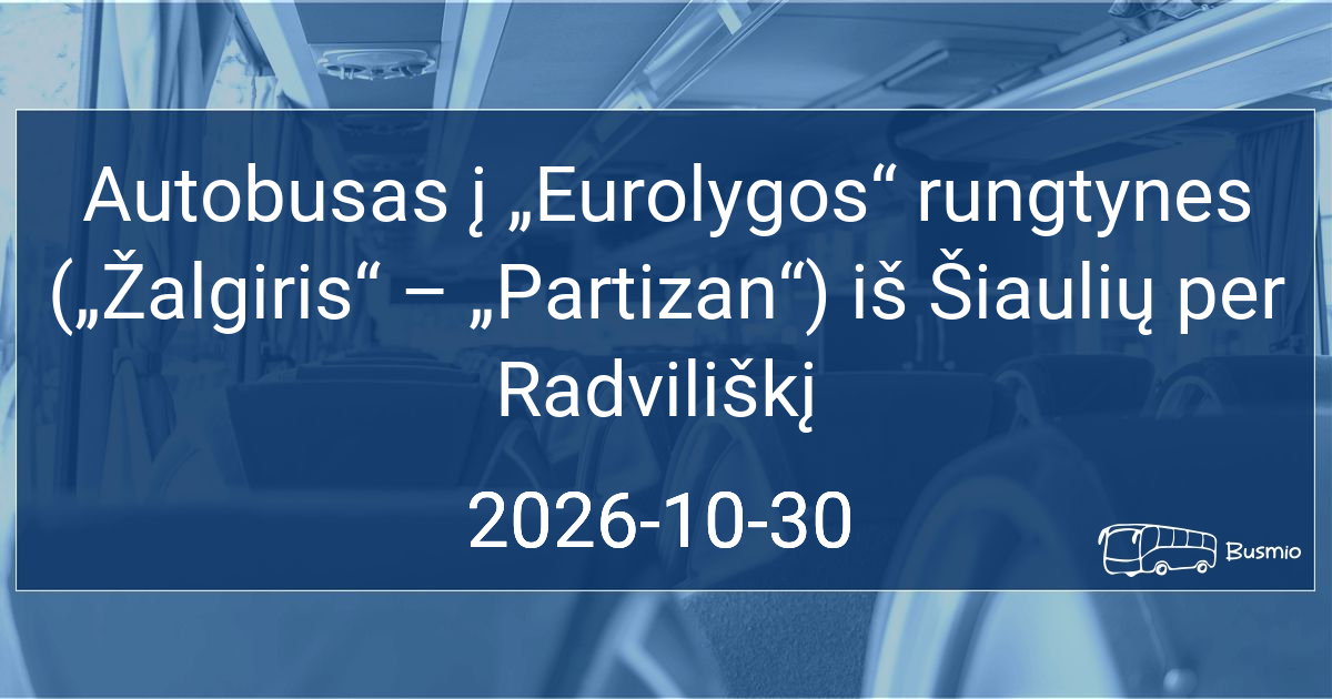 Autobusas į „Eurolygos“ rungtynes („Žalgiris“ – „Partizan“) iš Šiaulių per Radviliškį