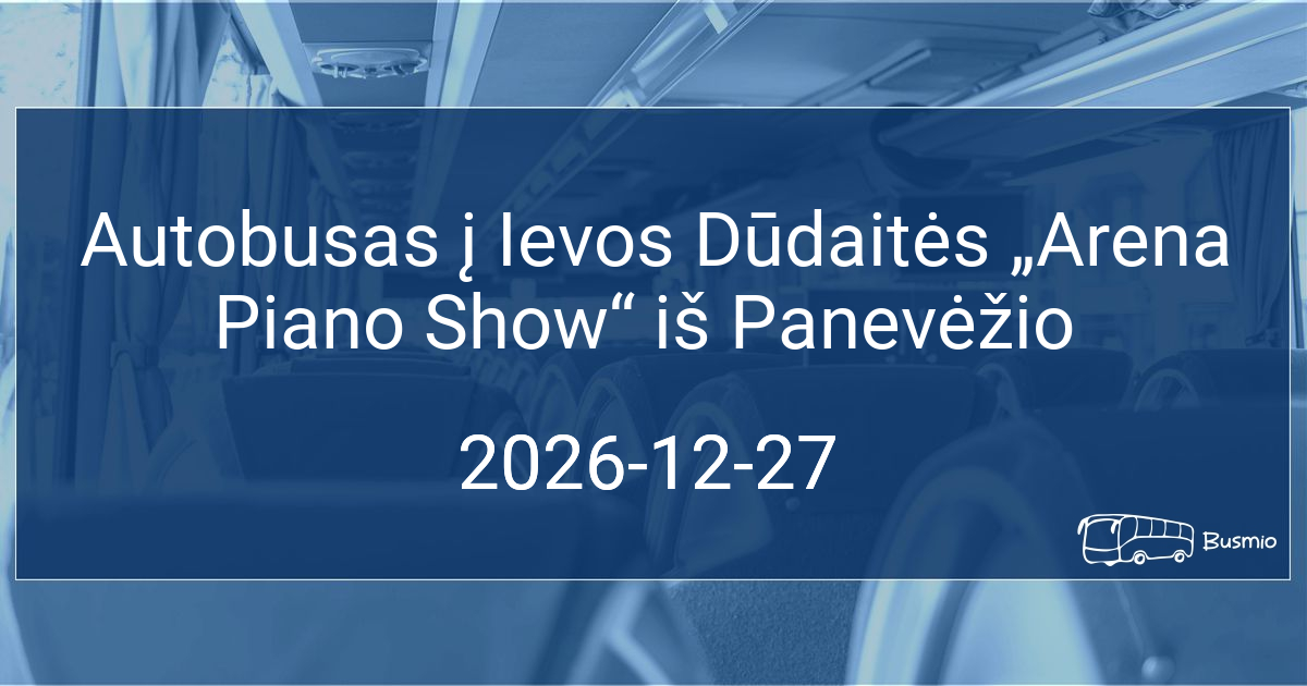 Autobusas į Ievos Dūdaitės „Arena Piano Show“ iš Panevėžio
