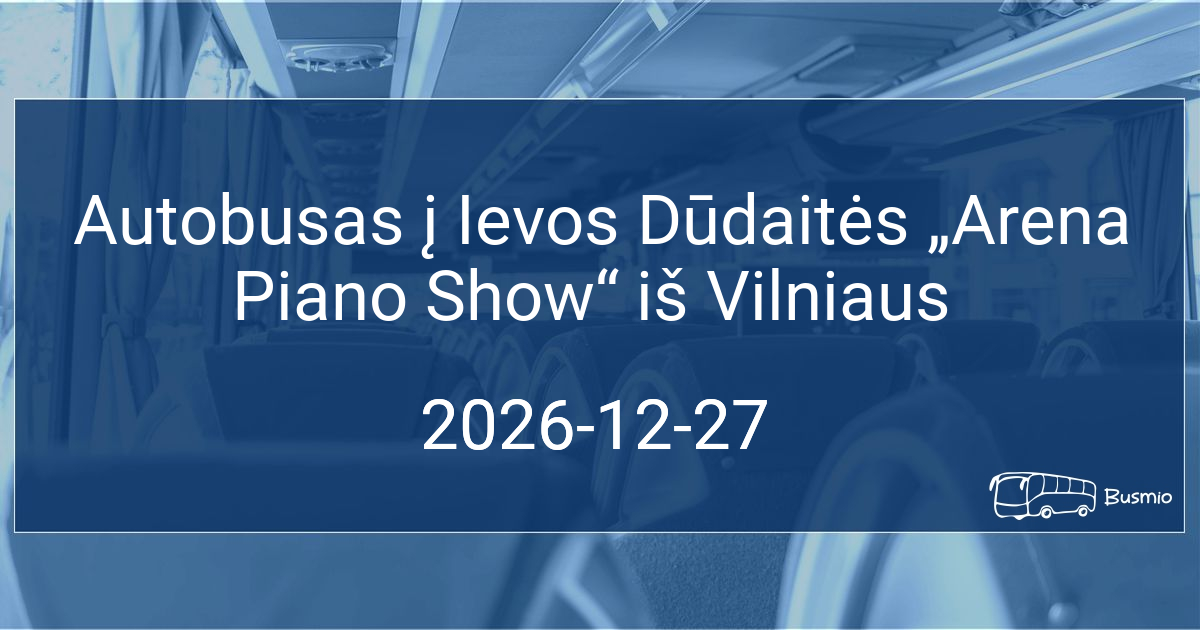 Autobusas į Ievos Dūdaitės „Arena Piano Show“ iš Vilniaus