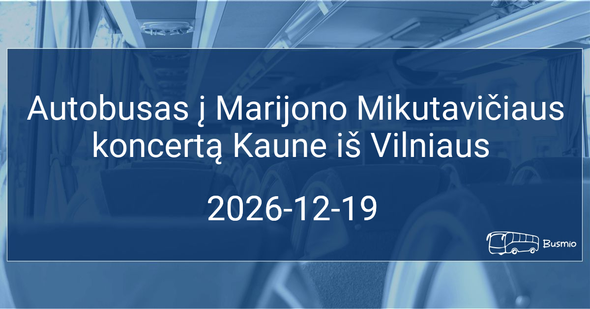 Autobusas į Marijono Mikutavičiaus koncertą Kaune iš Vilniaus