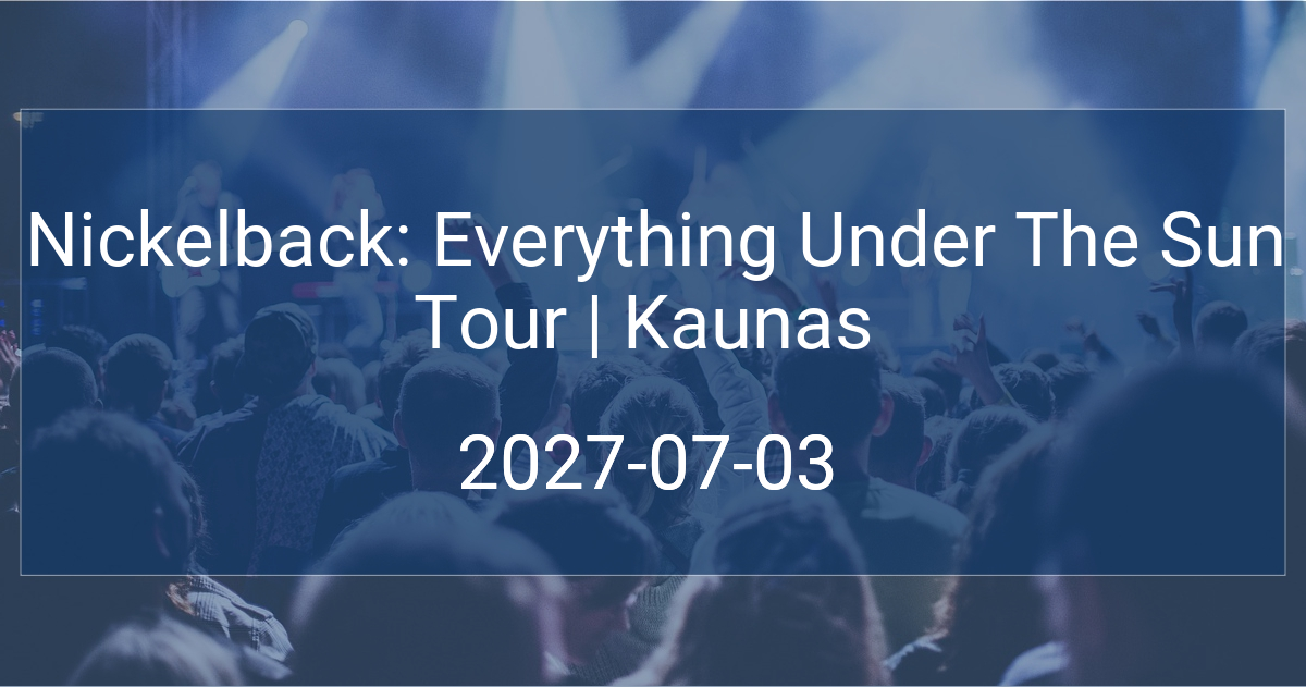 Nickelback: Everything Under The Sun Tour | Kaunas